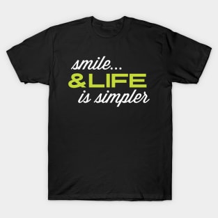 Funny quote: Smile & Life Is Simpler T-Shirt